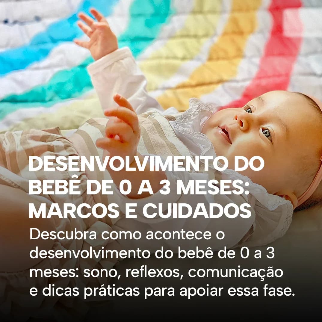 Desenvolvimento do bebê de 0 a 3 meses: marcos e cuidados