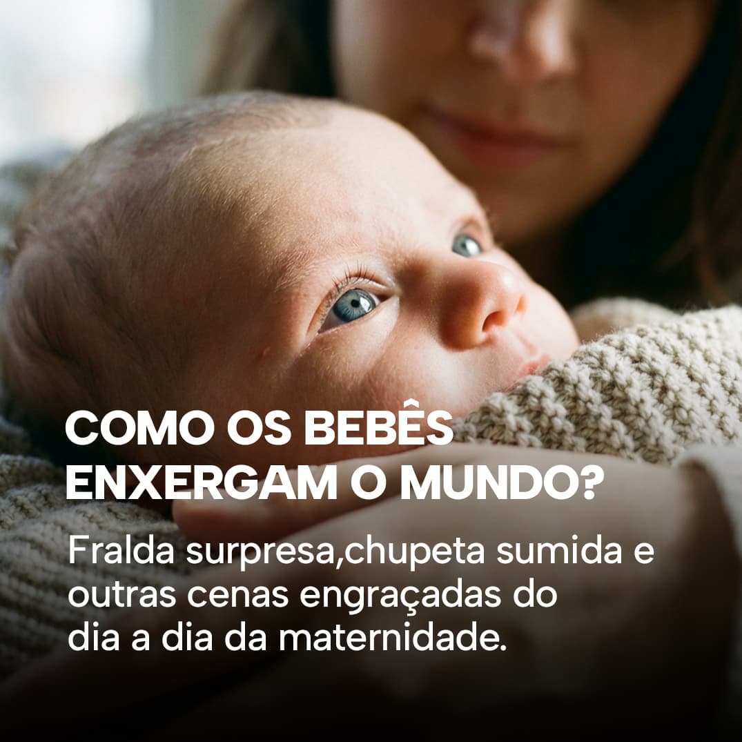Como os bebês enxergam o mundo?