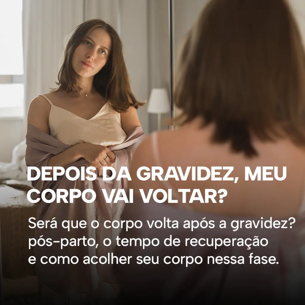 Meu corpo vai voltar após a gravidez?